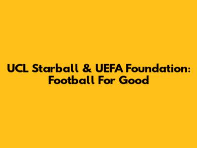 UCL Starball & UEFA Foundation: Football For Good