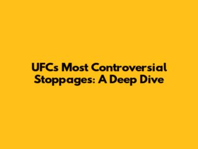 UFC's Most Controversial Stoppages: A Deep Dive