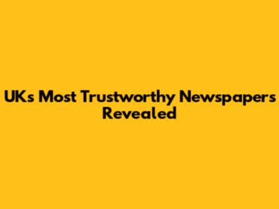 UK's Most Trustworthy Newspapers Revealed