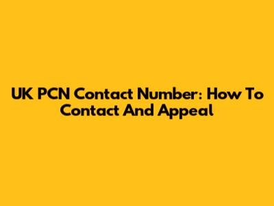UK PCN Contact Number: How To Contact And Appeal