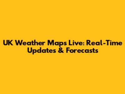 UK Weather Maps Live: Real-Time Updates & Forecasts
