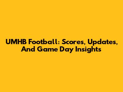 UMHB Football: Scores, Updates, And Game Day Insights