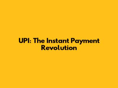 UPI: The Instant Payment Revolution