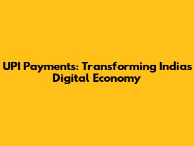 UPI Payments: Transforming India's Digital Economy