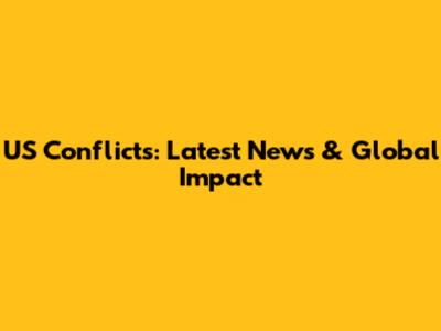 US Conflicts: Latest News & Global Impact
