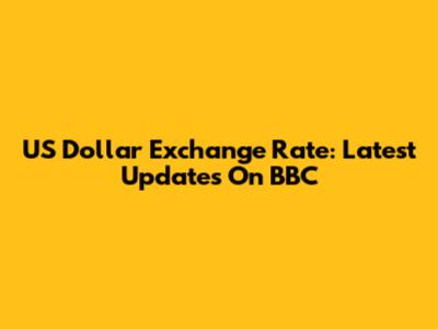 US Dollar Exchange Rate: Latest Updates On BBC