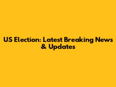 US Election: Latest Breaking News & Updates