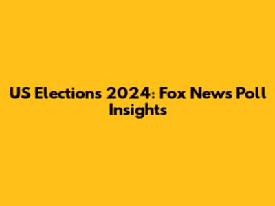 US Elections 2024: Fox News Poll Insights