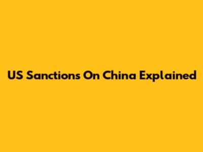 US Sanctions On China Explained