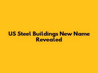 US Steel Building's New Name Revealed