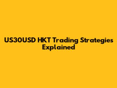 US30USD HKT Trading Strategies Explained