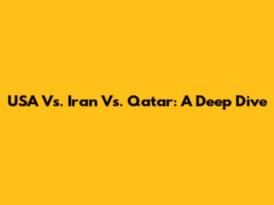 USA Vs. Iran Vs. Qatar: A Deep Dive