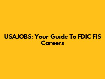 USAJOBS: Your Guide To FDIC FIS Careers
