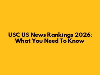 USC US News Rankings 2026: What You Need To Know
