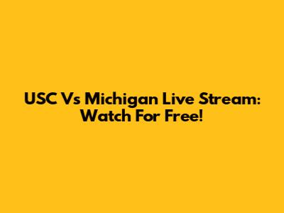 USC Vs Michigan Live Stream: Watch For Free!