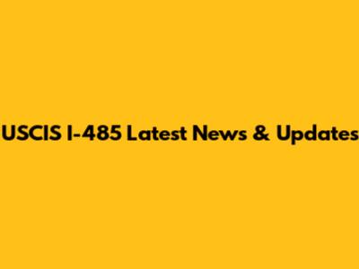 USCIS I-485 Latest News & Updates