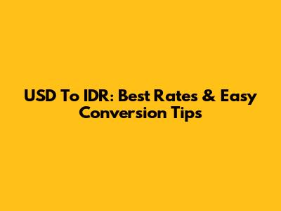 USD To IDR: Best Rates & Easy Conversion Tips