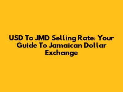 USD To JMD Selling Rate: Your Guide To Jamaican Dollar Exchange