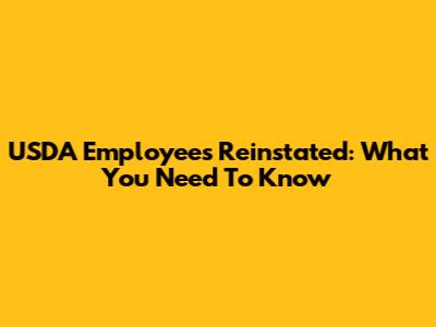 USDA Employees Reinstated: What You Need To Know