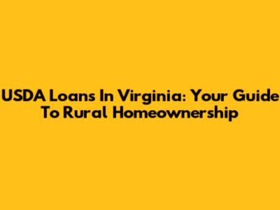 USDA Loans In Virginia: Your Guide To Rural Homeownership