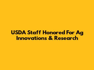 USDA Staff Honored For Ag Innovations & Research
