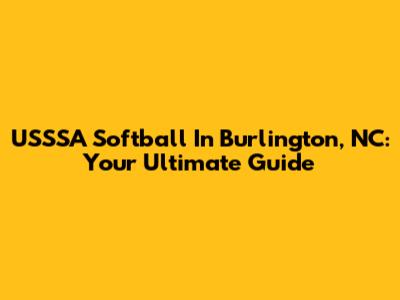USSSA Softball In Burlington, NC: Your Ultimate Guide