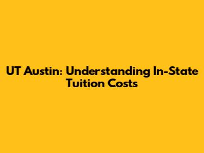 UT Austin: Understanding In-State Tuition Costs