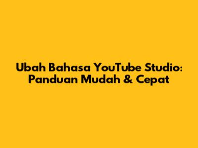 Ubah Bahasa YouTube Studio: Panduan Mudah & Cepat