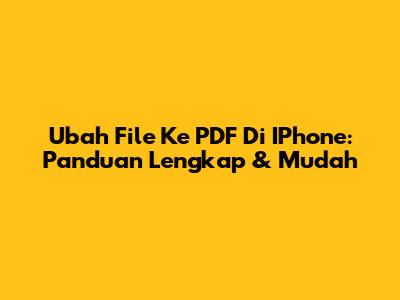 Ubah File Ke PDF Di IPhone: Panduan Lengkap & Mudah