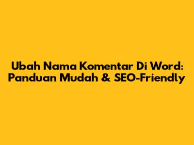 Ubah Nama Komentar Di Word: Panduan Mudah & SEO-Friendly