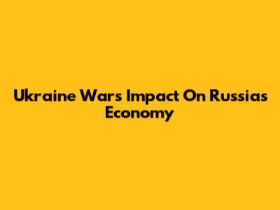 Ukraine War's Impact On Russia's Economy