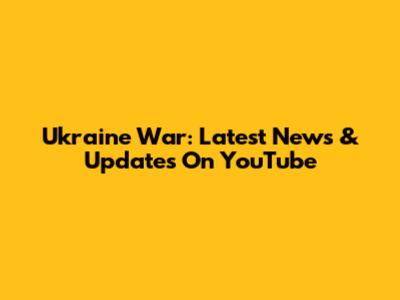 Ukraine War: Latest News & Updates On YouTube