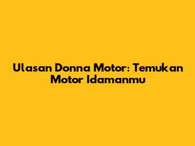 Ulasan Donna Motor: Temukan Motor Idamanmu