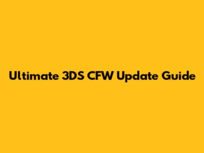 Ultimate 3DS CFW Update Guide
