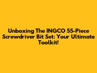 Unboxing The INGCO 55-Piece Screwdriver Bit Set: Your Ultimate Toolkit!
