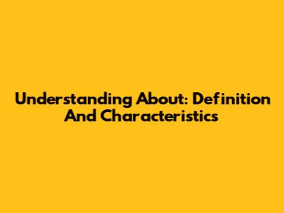 Understanding 'About': Definition And Characteristics