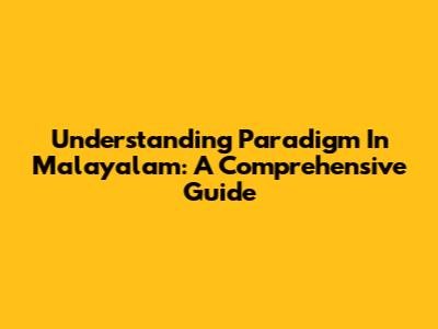 Understanding 'Paradigm' In Malayalam: A Comprehensive Guide