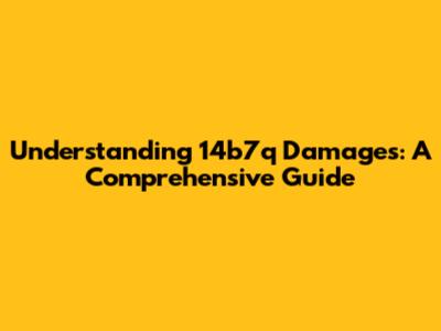 Understanding 14b7q Damages: A Comprehensive Guide