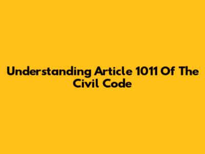 Understanding Article 1011 Of The Civil Code