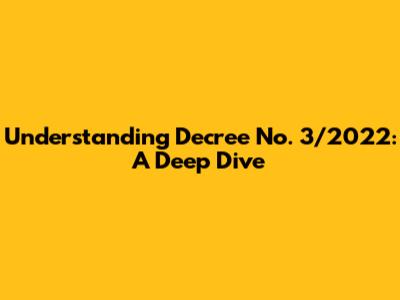 Understanding Decree No. 3/2022: A Deep Dive