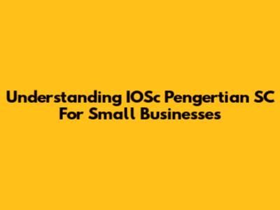 Understanding IOSc Pengertian SC For Small Businesses