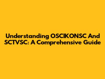 Understanding OSCIKONSC And SCTVSC: A Comprehensive Guide