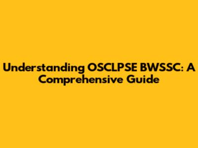 Understanding OSCLPSE BWSSC: A Comprehensive Guide
