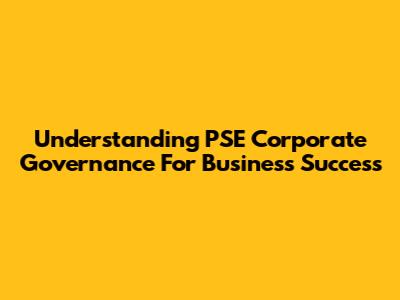 Understanding PSE Corporate Governance For Business Success