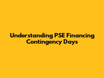 Understanding PSE Financing Contingency Days