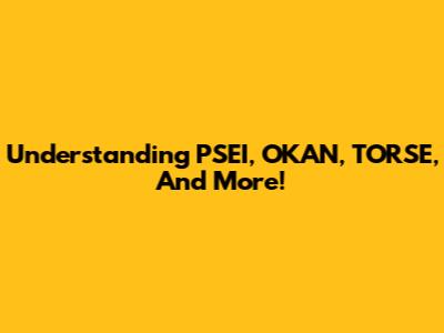 Understanding PSEI, OKAN, TORSE, And More!