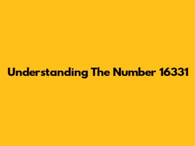 Understanding The Number 16331