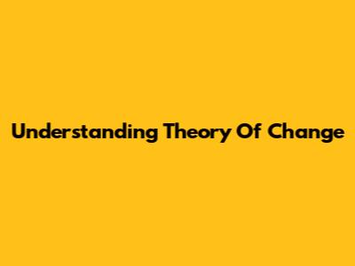 Understanding Theory Of Change