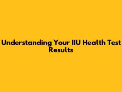 Understanding Your IIU Health Test Results