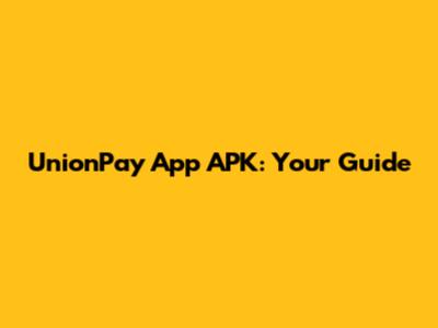 UnionPay App APK: Your Guide
